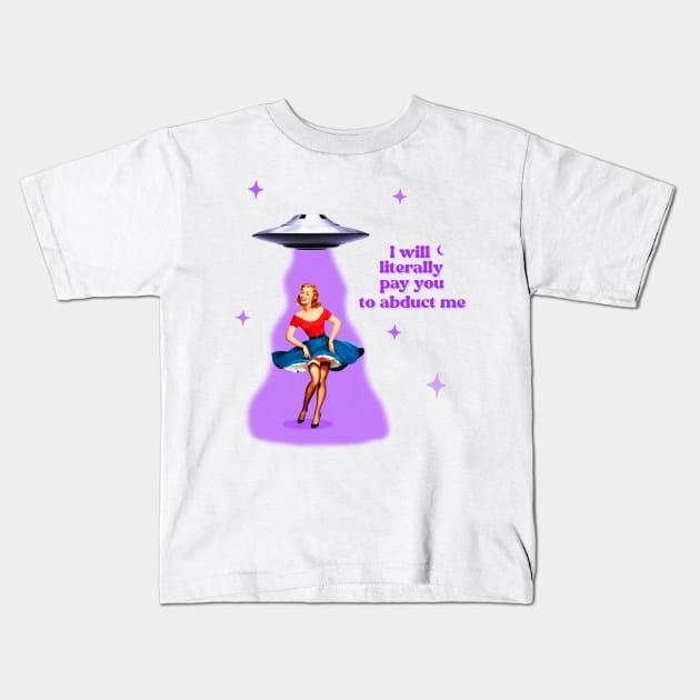 I will pay you to abduct me Kids T-Shirt by Vintage Dream